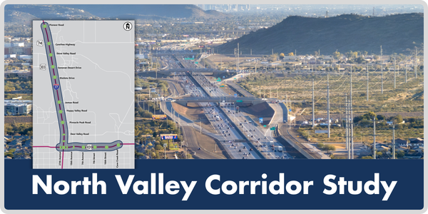 The North Valley Corridor Study focuses on improving safety, mobility and regional connectivity along a 15-mile stretch of I-17 and Loop 101